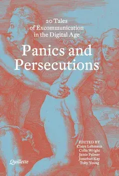Panics and Persecutions. 20 Quillette Tales of Excommunication in the Digital Age, Hardback/***