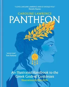 Pantheon. An Illustrated Handbook to the Greek Gods & Goddesses, Hardback/Caroline Lawrence