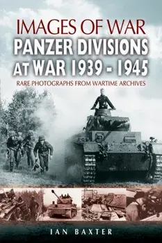 Panzer-divisions at War 1939-1945 (Images of War Series), Paperback/Ian Baxter