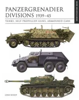 Panzergrenadier Divisions 1939–45. The Essential Vehicle Identification Guide, Hardback/Chris Bishop