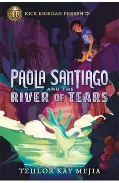 Paola Santiago and the River of Tears - Tehlor Mejia