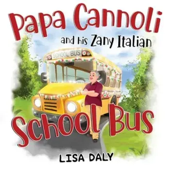 Papa Cannoli and his Zany Italian School Bus, Paperback/Lisa Daly