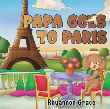 Papa Goes to Paris, Paperback/Rhyannon Grace