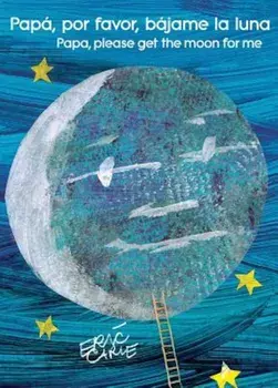 Papa, Por Favor, Bajame La Luna (Papa, Please Get the Moon for Me), Paperback/Eric Carle