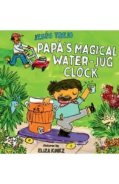Papá's Magical Water-Jug Clock - Jesús Trejo