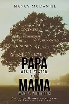 Papa Was a Pastor, and Mama Was a Minister: Practical Demonstrations of the Fruit of the Spirit, Paperback/Nancy McDaniel