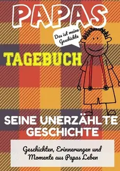 Papas Tagebuch - Seine unerzahlte Geschichte. Geschichten, Erinnerungen und Momente aus Papas Leben: Ein Erinnerungstagebuch, Paperback/The Life Graduate Publishing Group