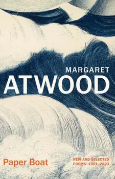 Paper Boat. New and Selected Poems 1961-2023, Hardback/Margaret Atwood