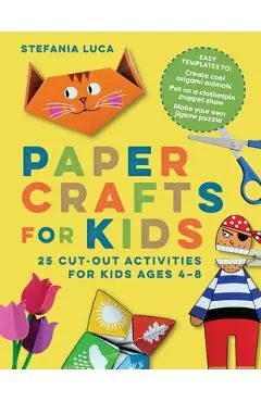 Paper Crafts for Kids: 25 Cut-Out Activities for Kids Ages 4-8 - Stefania Luca