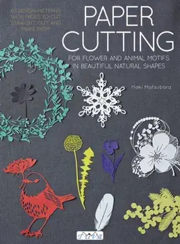 Paper Cutting for Flower and Animal Motifs in Beautiful Natural Shapes. 63 Design Patterns with Pages to Cut Out and Make Them, Paperback/Maki Matsubara