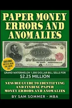 Paper Money Errors and Anomalies: Newbie Guide to Identifying and Finding Paper Money Errors and Anomalies, Paperback/Sam Sommer -. Mba