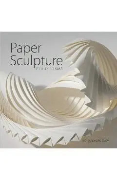 Paper Sculpture: Fluid Forms - Richard Sweeney