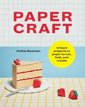Papercraft. Unique projects in paper to cut, fold, and create, Paperback/Hattie Newman