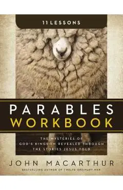 Parables Workbook: The Mysteries of God's Kingdom Revealed Through the Stories Jesus Told - John F. Macarthur