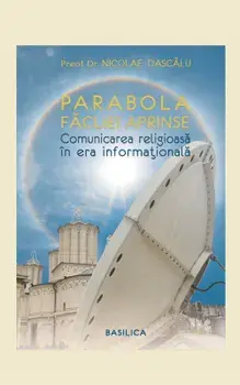 Parabola facliei aprinse. Comunicare religioasa in era informationala/Pr. Dr. Nicolae Dascalu
