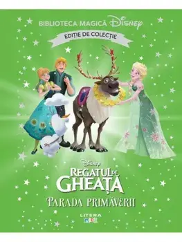 Parada primaverii. Disney Regatul de Gheata. Editie de colectie/***