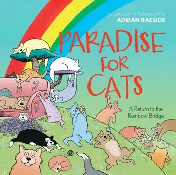 Paradise for Cats. A Return to the Rainbow Bridge, Hardback/Adrian Raeside