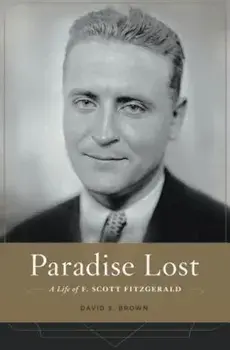 Paradise Lost: A Life of F. Scott Fitzgerald, Hardcover/David S. Brown