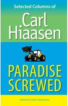 Paradise Screwed: Selected Columns of Carl Hiaasen - Carl Hiaasen
