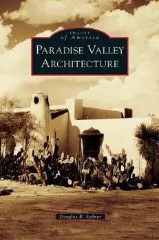 Paradise Valley Architecture, Hardcover/Douglas B. Sydnor