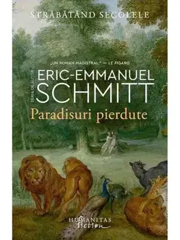 Paradisuri pierdute. Strabatand secolele. Volumul I/Eric-Emmanuel Schmitt