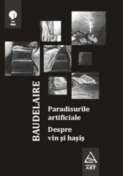 Paradisurile artificiale. Despre vin si hasis/Charles Baudelaire
