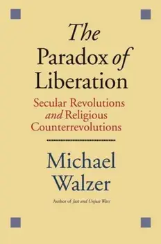 Paradox of Liberation. Secular Revolutions and Religious Counterrevolutions, Paperback/Michael Walzer
