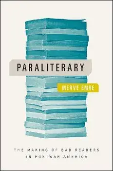 Paraliterary. The Making of Bad Readers in Postwar America, Paperback/Merve Emre