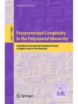 Parameterized Complexity in the Polynomial Hierarchy. Extending Parameterized Complexity Theory to Higher Levels of the Hierarchy, 2019 ed., Paperback/Ronald de Haan