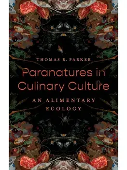 Paranatures in Culinary Culture. An Alimentary Ecology, Paperback/Thomas R. Parker