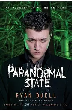 Paranormal State: My Journey Into the Unknown - Ryan Buell