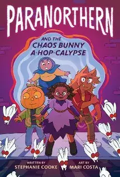 Paranorthern: And the Chaos Bunny A-Hop-Calypse, Hardcover/Stephanie Cooke