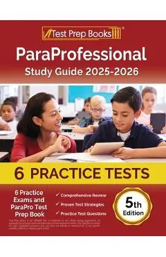 ParaProfessional Study Guide 2024-2025: 4 Practice Exams and ParaPro Test Prep Book [5th Edition] - Lydia Morrison