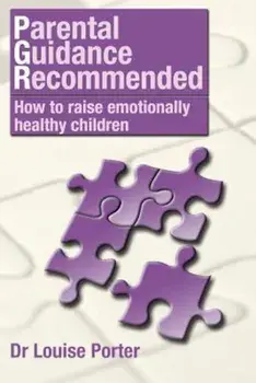 Parental Guidance Recommended: How to Raise Emotionally Healthy Children, Paperback/Dr Louise Porter