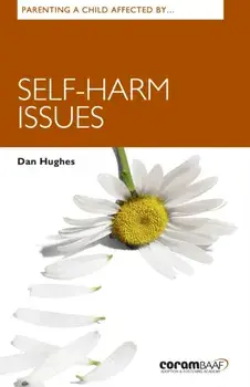 Parenting A Child Affected By Self-harm Issues, Paperback/Dan Hughes