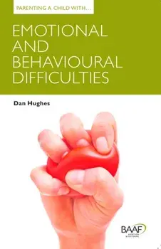 Parenting a Child with Emotional and Behavioural Difficulties. UK ed., Paperback/Dan Hughes