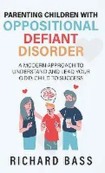 Parenting Children with Oppositional Defiant Disorder, Hardcover/Richard Bass