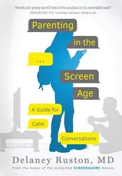Parenting in the Screen Age: A Guide for Calm Conversations, Paperback/Delaney Ruston