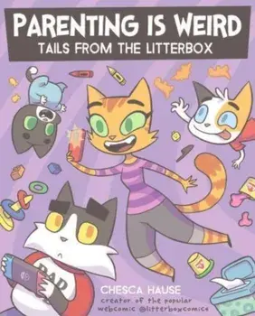 Parenting Is Weird. Tails from the Litterbox, Paperback/Chesca Hause
