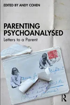 Parenting Psychoanalysed. Letters to a Parent, Paperback/***