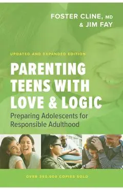 Parenting Teens with Love and Logic: Preparing Adolescents for Responsible Adulthood - Jim Fay