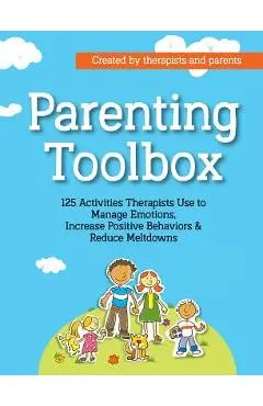 Parenting Toolbox: 125 Activities Therapists Use to Reduce Meltdowns, Increase Positive Behaviors & Manage Emotions - Lisa Phifer
