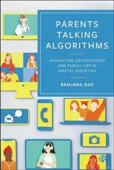 Parents Talking Algorithms. Navigating Datafication and Family Life in Digital Societies, Paperback/Ranjana (University of Surrey) Das