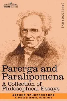 Parerga and Paralipomena: A Collection of Philosophical Essays, Paperback/Arthur Schopenhauer