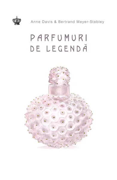 Parfumuri de legenda | Anne Davis, Bertrand Meyer-Stabley