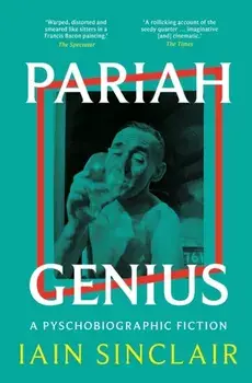 Pariah Genius. A Psychobiographic Fiction, Paperback/Iain Sinclair