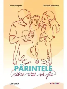 Parintele care vrei sa fii/Mara Priceputu, Gabriela Barbulescu