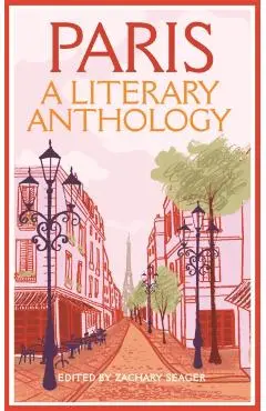 Paris: A Literary Anthology - Zachary Seager