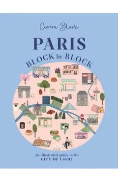 Paris, Block by Block: An Illustrated Guide to the Best of France's Capital - Cierra Block