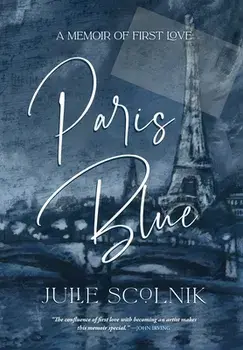 Paris Blue: A Memoir of First Love, Hardcover/Julie Scolnik